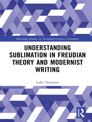 cover image of Understanding Sublimation in Freudian Theory and Modernist Writing